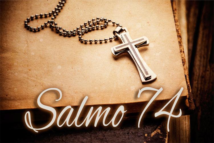 O salmo 74 é voltado para ações e processos na justiça. Se você precisa da força de Deus, reze com fé para este salmo e receba graças!