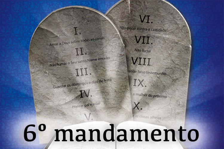 O poder do sexto mandamento: Não pecar contra a castidade 