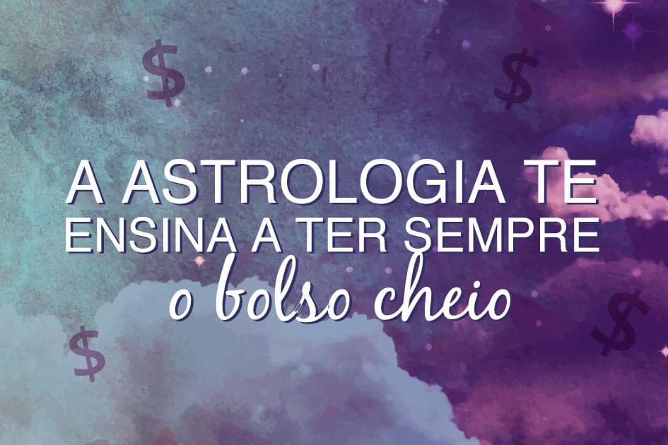 Ganhar dinheiro extra: a Astrologia te ajuda a manter o bolso sempre cheio 