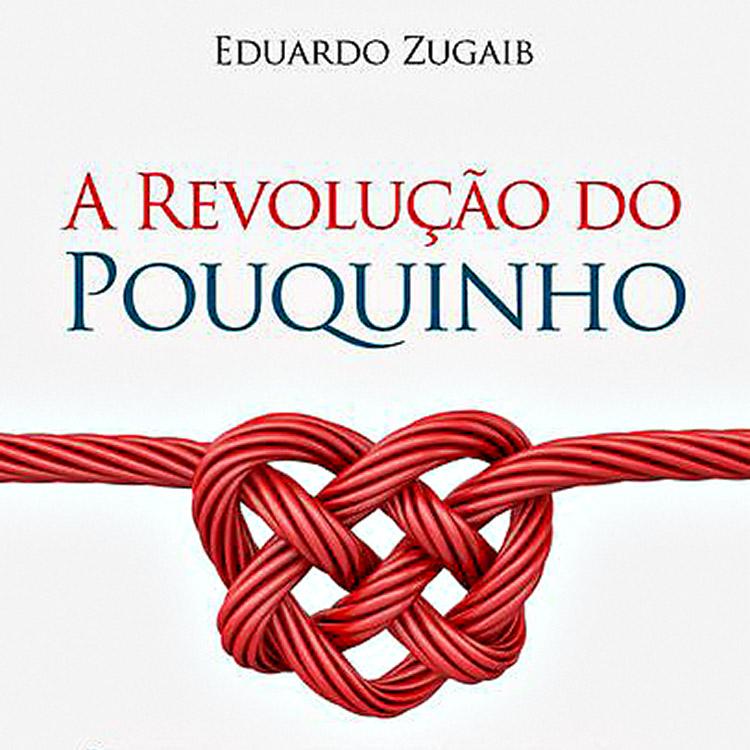livro, A Revolução do Pouquinho, Eduardo Zugaib