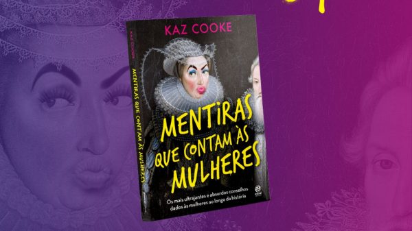 Livro de Kaz Cooke é perfeito para entender as mentiras contadas ás mulheres